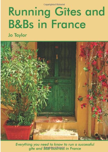Running Gites and B&Bs in France: A Survival Handbook Business, Finance & Career