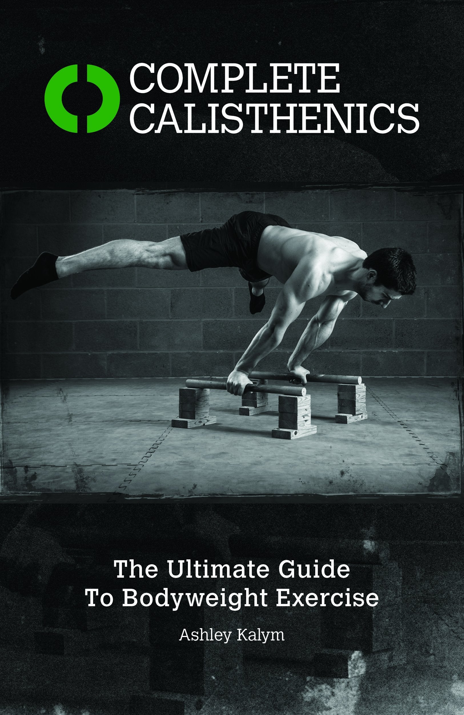 Complete Calisthenics: The Ultimate Guide to Bodyweight Exercise: The Ultimate Guide to Bodyweight Exercises Health, Nutrition & Fitness