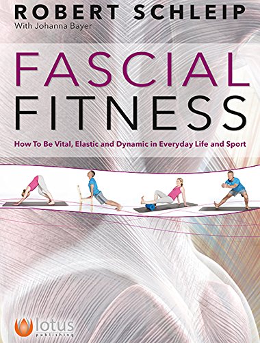Fascial Fitness: How to Be Vital, Elastic and Dynamic in Everyday Life and Sport Health, Nutrition & Fitness