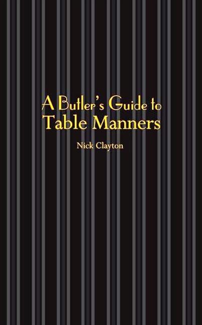 A Butler's Guide to Table Manners: An Etiquette Guide (Butler's Guides) Social Sciences