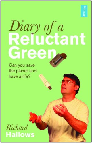 Diary of a Reluctant Green: Can You Save the Planet and Have a Life? Lifestyle
