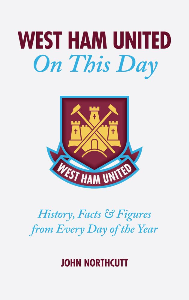 West Ham United on This Day: History, Facts & Figures from Every Day of the Year book