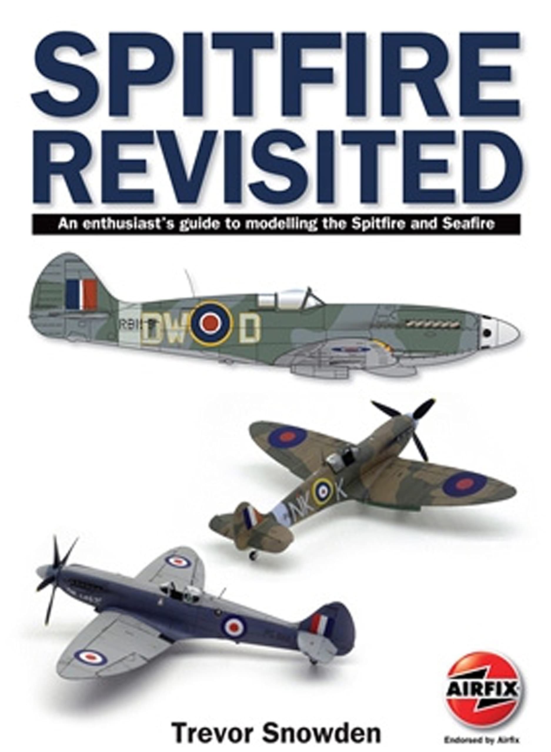 Spitfire Revisited: An Enthusiast’s Guide to Modelling the Spitfire and Seafire book