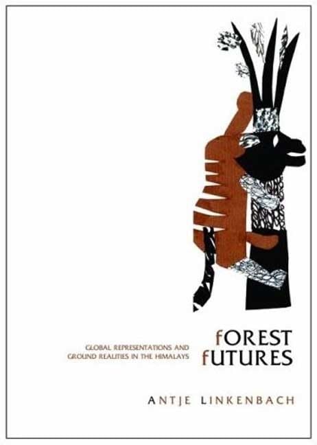 Forest Futures: Global Representations and Ground Realities in the Himalayas book