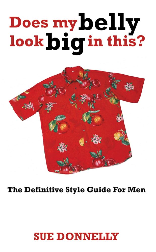 Does My Belly Look Big In This? : The Definitive Style Guide For Men Books