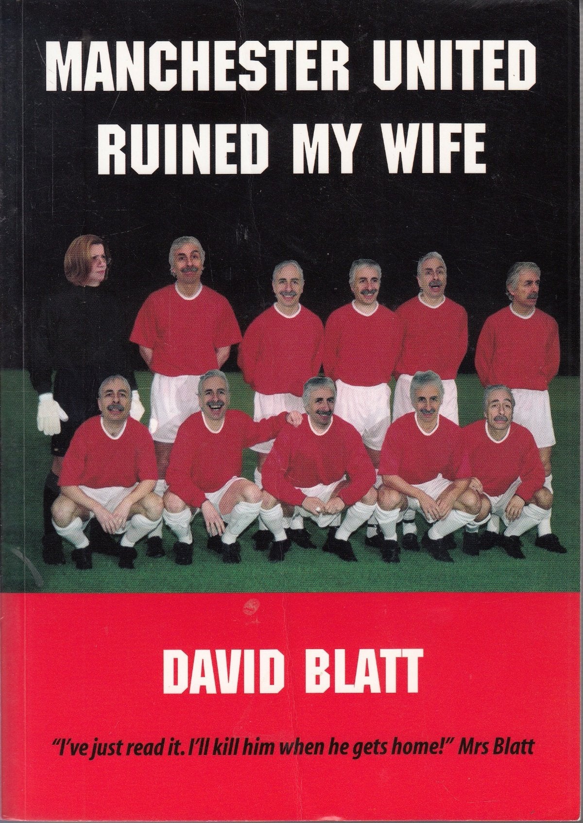 Manchester United Ruined My Wife: Tale of a Life-long United Supporter and the Way His Obsession Affected His Wife and Daughters Humour & Satire