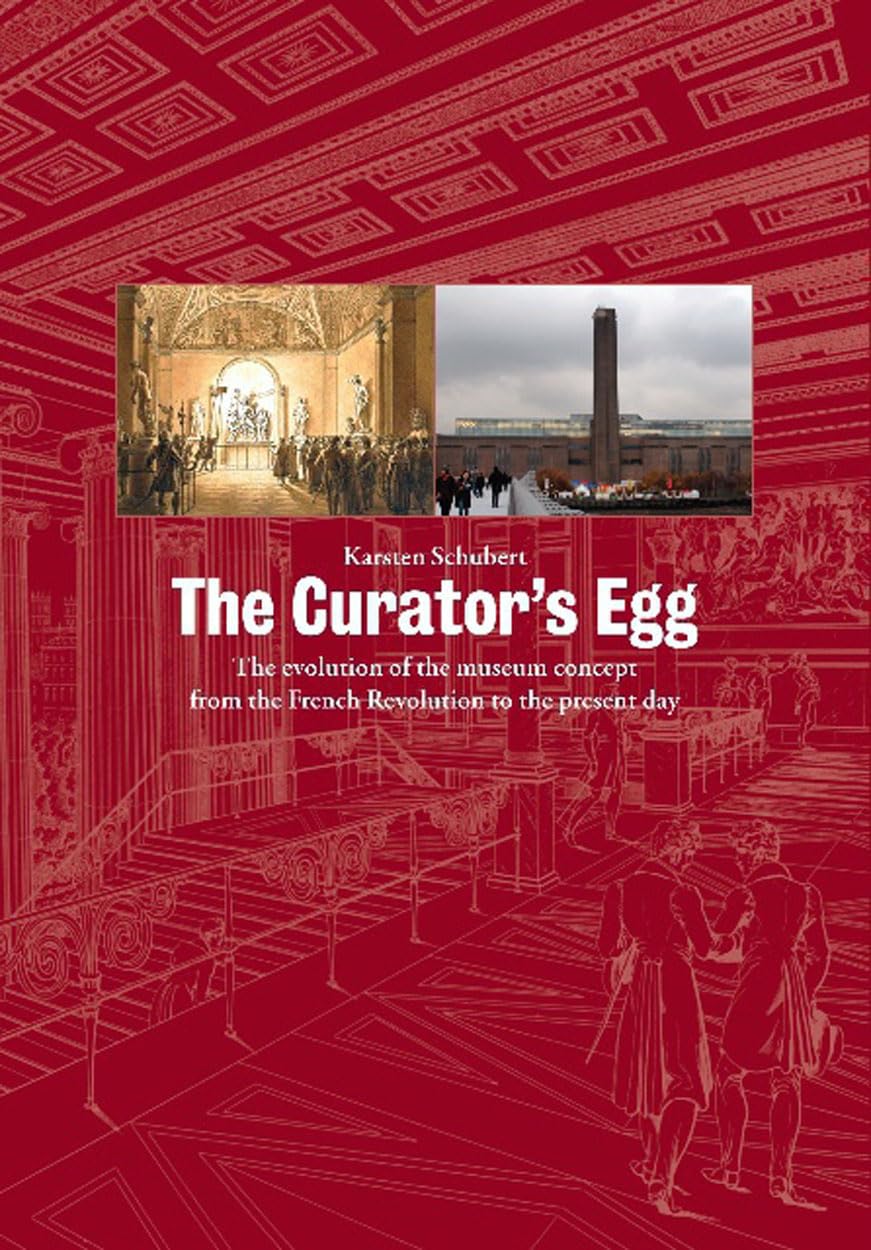 Curator's Egg: The Evolution of the Museum Concept from the French Revolution to the Present Day. Karsten Schubert (Revised) Social Sciences