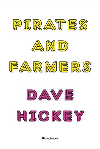 Dave Hickey Pirates and Farmers Essays on Taste Film, Art & Culture