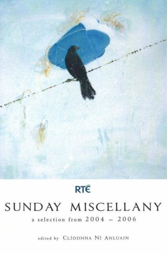 Sunday Miscellany 2004-2006: A Selection for 2004-2006 (Sunday Miscellany: A Selection for 2004-2006) Essays & Short Stories