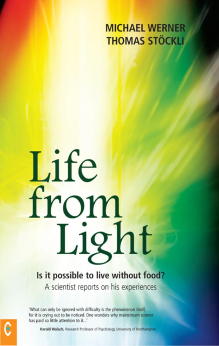 Life from Light: Is it Possible to Live without Food? - A Scientist Reports on His Experiences Medicine