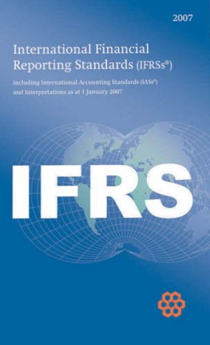 International Financial Reporting Standards (IFRSs) 2007 Including International Accounting Standards (IASs) and Interpretations as at 1 January 2007 Business, Finance & Career