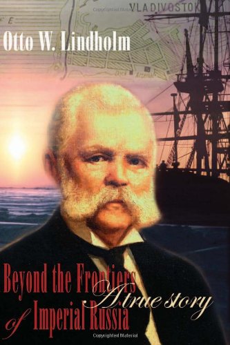 Otto W. Lindholm: Beyond the Frontiers of Imperial Russia: a True Story book