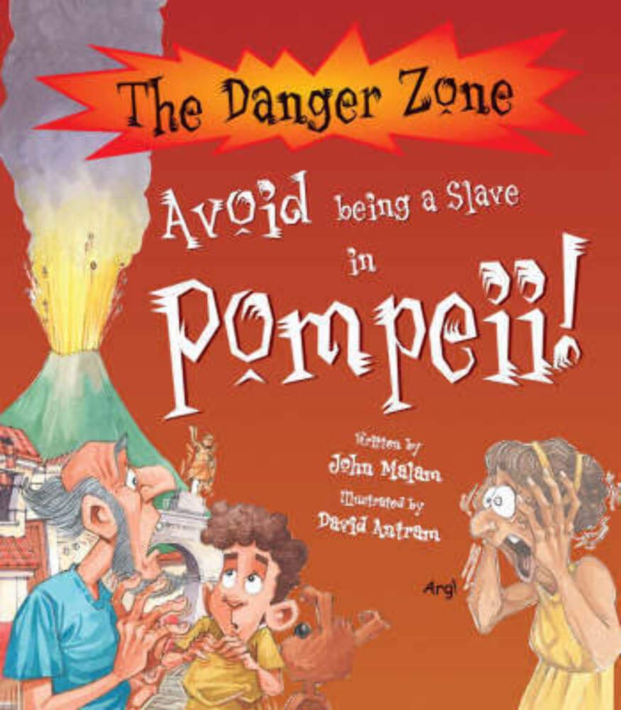 Avoid Being A Slave In Pompeii! (The Danger Zone) Non-fiction books for kids