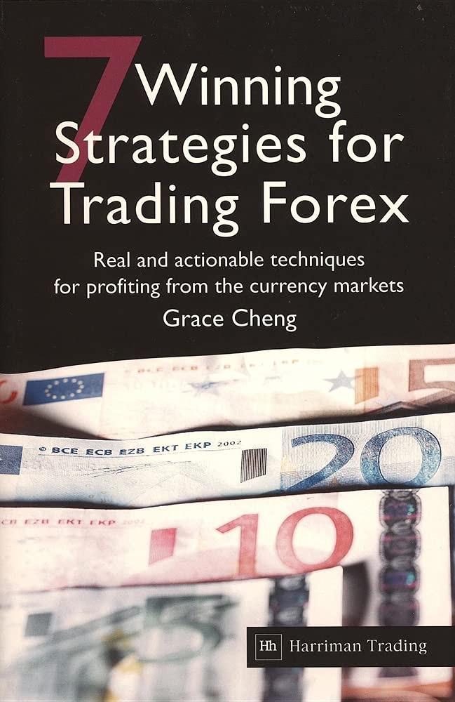 7 Winning Strategies for Trading Forex: Real and Actionable Techniques for Profiting from the Currency Markets Business, Finance & Career