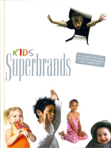 Kids Superbrands: An Insight into Some of Britain's Strongest Kids Brands 2006 Business, Finance & Career