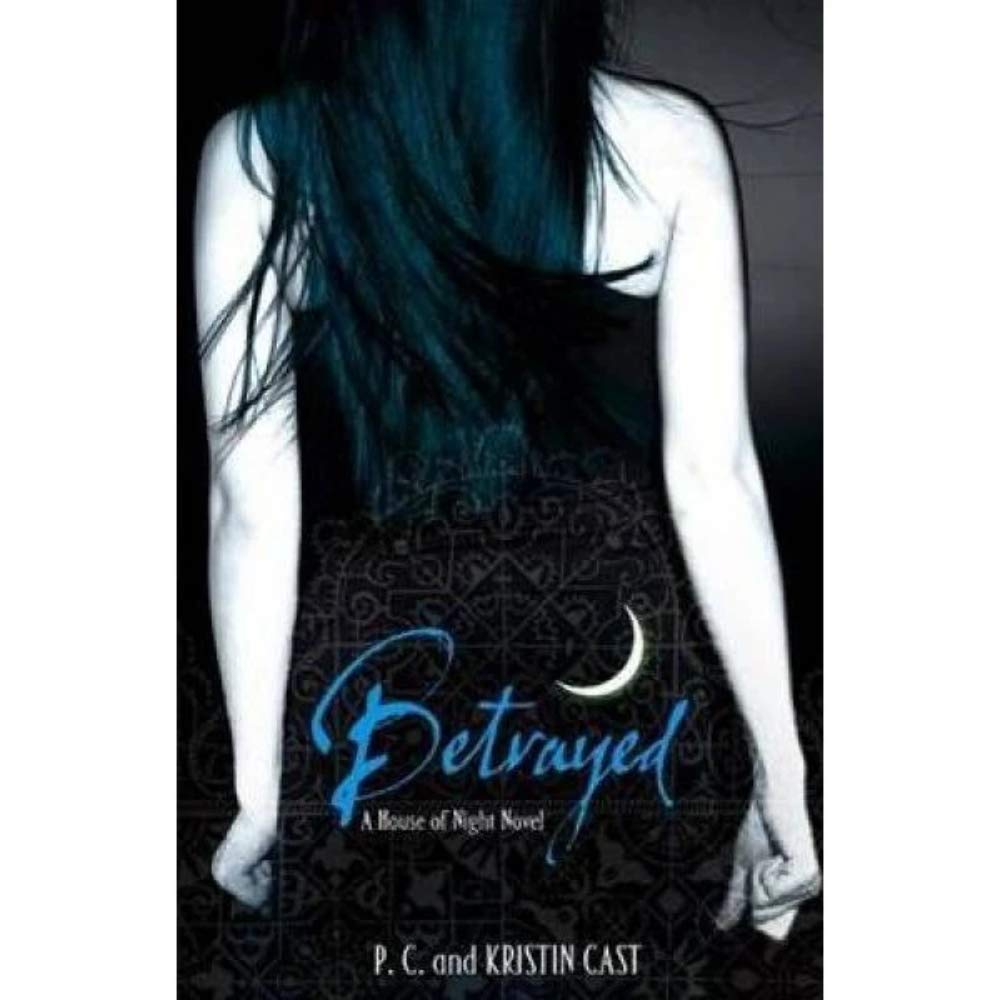 Betrayed: Number 2 in series (House of Night) Vampires & Bit-Lit