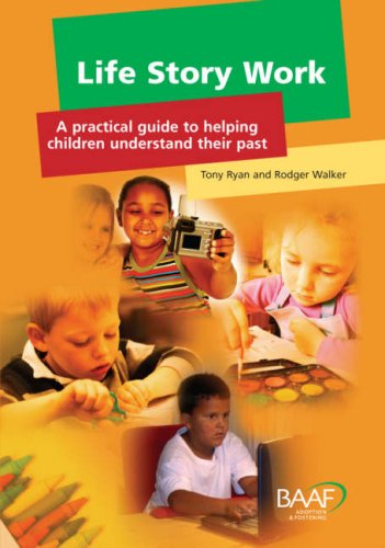 Life Story Work: A Practical Guide to Helping Children Understand Their Past Non-fiction