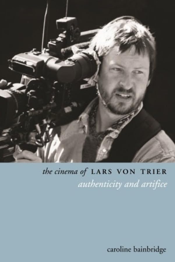The Cinema of Lars Von Trier: Authenticity and Artifice book