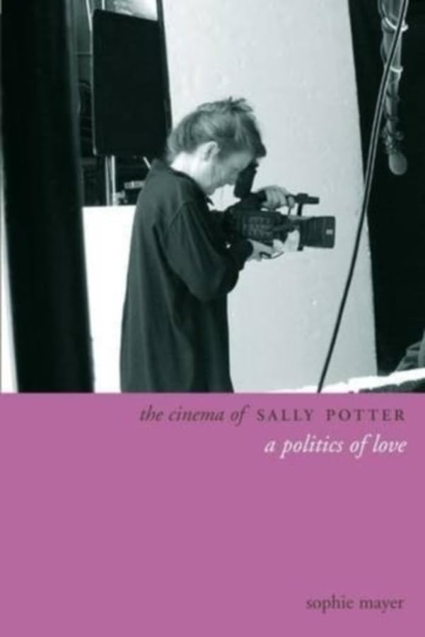 The Cinema of Sally Potter: A Politics of Love (Directors' Cuts) Film, Art & Culture