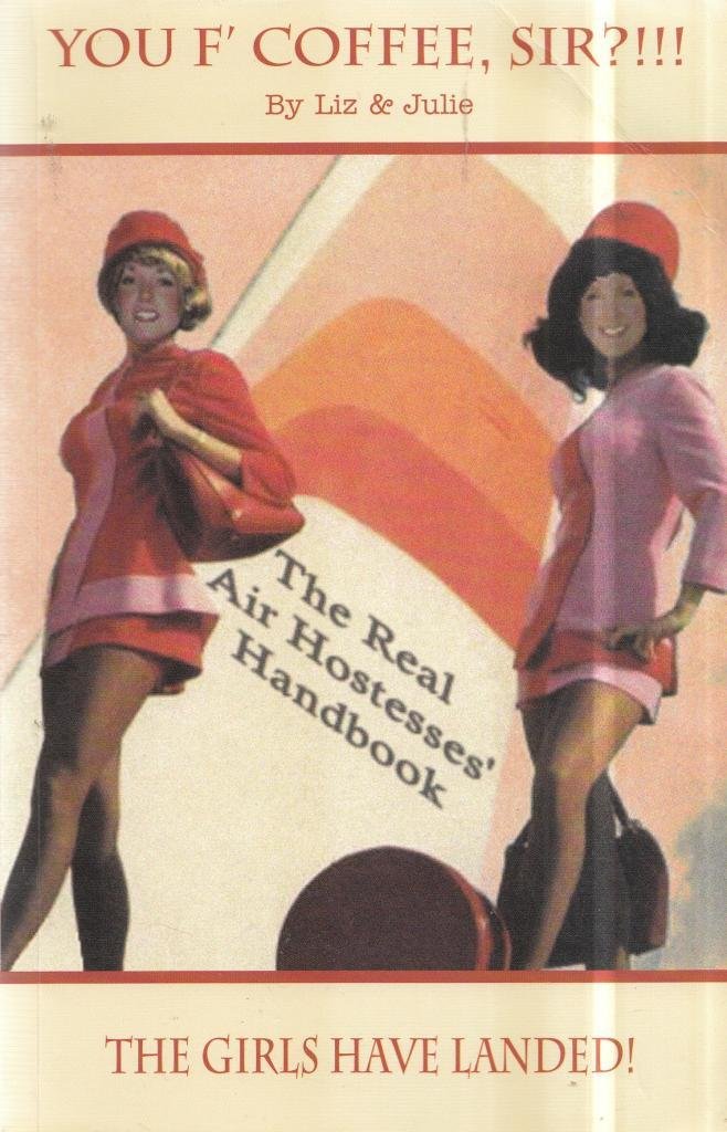 You F`Coffee Sir: The Real Air Hostesses' Handbook (Liz & Julie) Contemporary literature