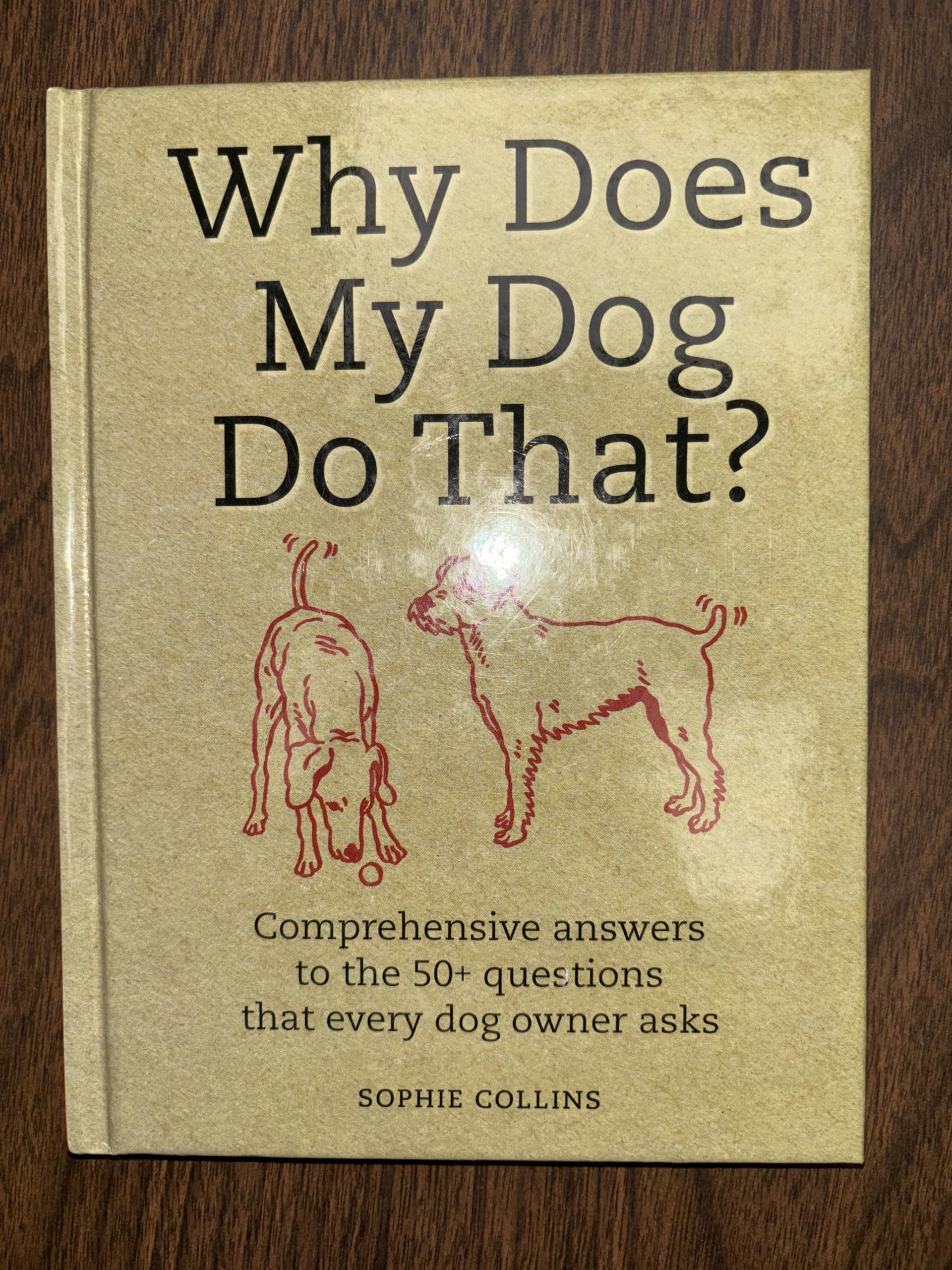 Why Does My Dog Do That?: Comprehensive Answers to the 50 Questions That Every Dog Owner Asks Pets