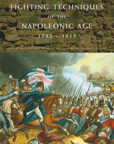 Fighting Techniques of the Napoleonic Age, 1792–1815: Equipment, combat skills and tactics Politics & History