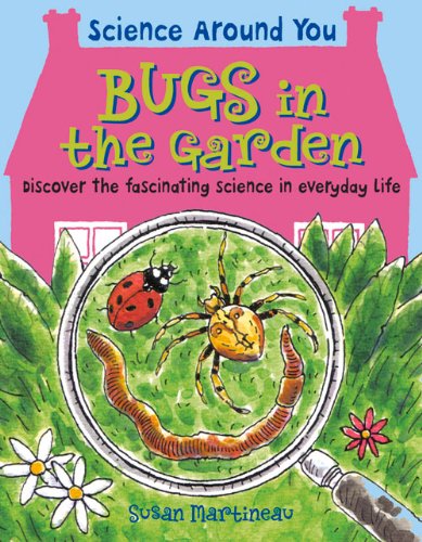 Bugs in the Garden: Discover the Fascinating Science in Everyday Life (Science Around You, Band 2) Study Guides
