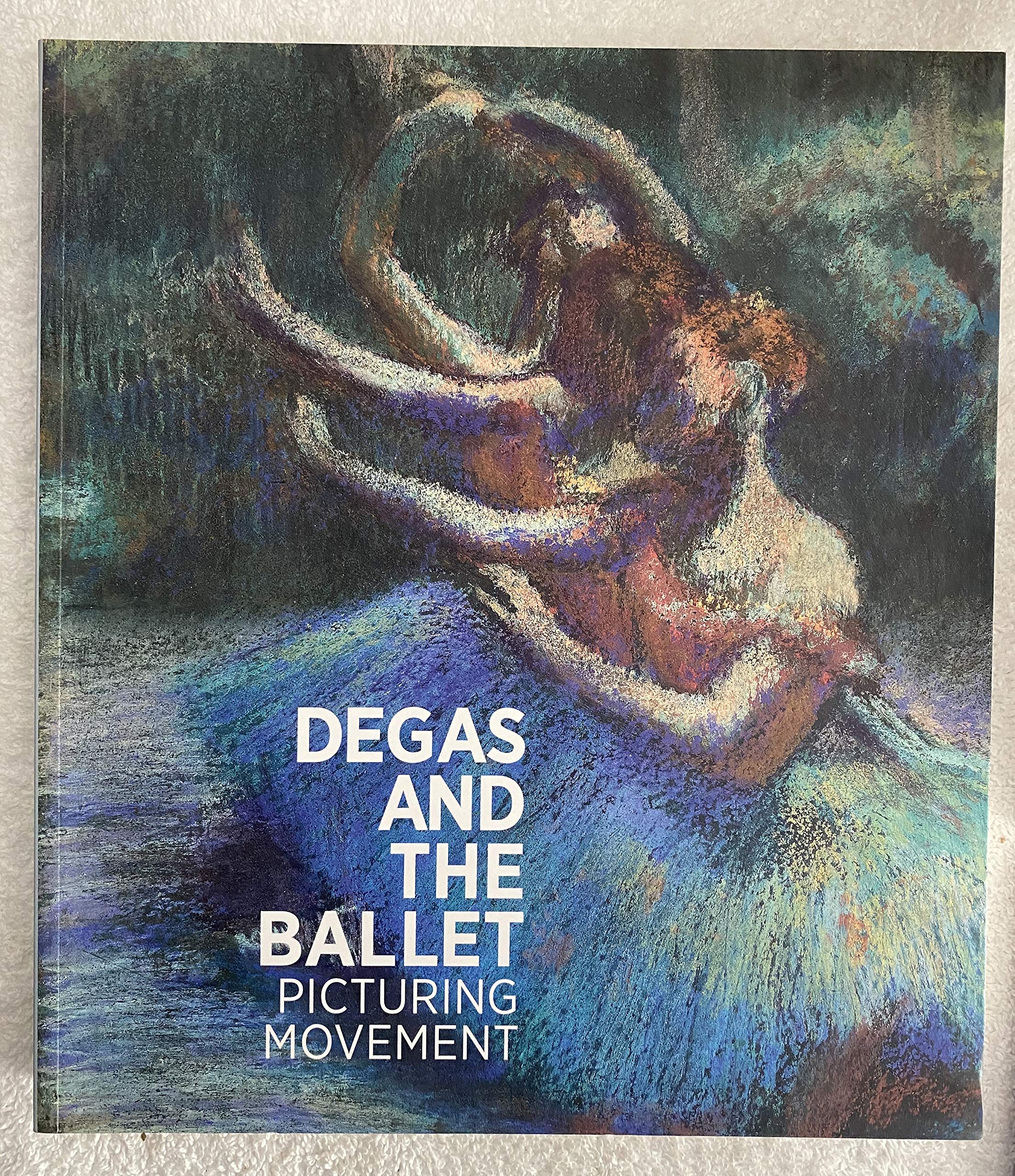 Degas and the Ballet: Picturing Movement Film, Art & Culture