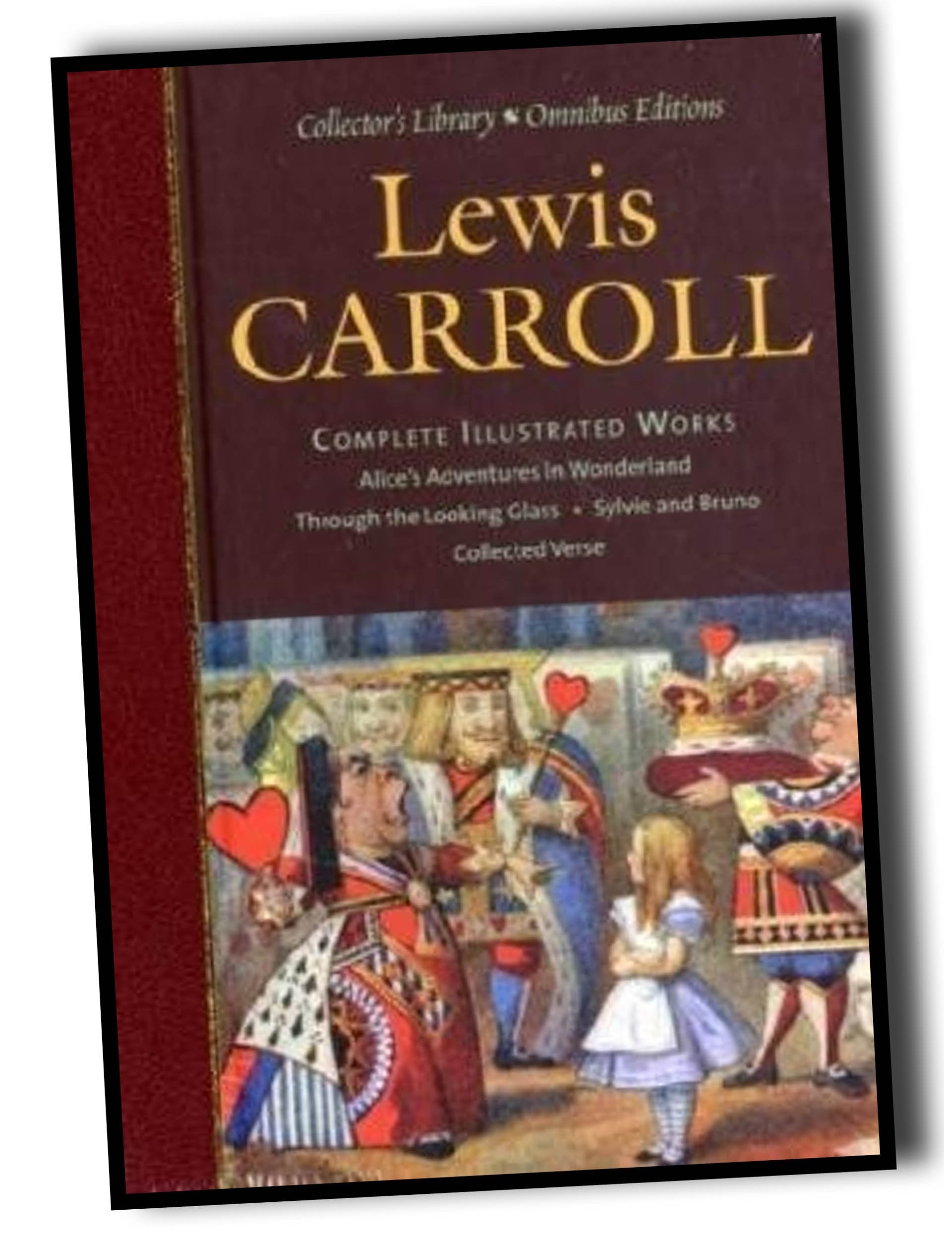 Complete Illustrated Works: Alice's Adventures in Wonderland; Through the Looking Glass; Sylvie and Bruno; Collected Verse (Collector's Library Omnibus Editions) Classics