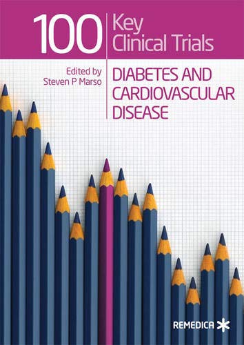 100 Key Clinical Trials: Diabetes and Cardiovascular Disease Medicine