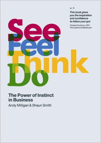See, Feel, Think, Do: Unleashing the Power of Instinct to Drive Your Business: The Power of Instinct in Business Business, Finance & Career