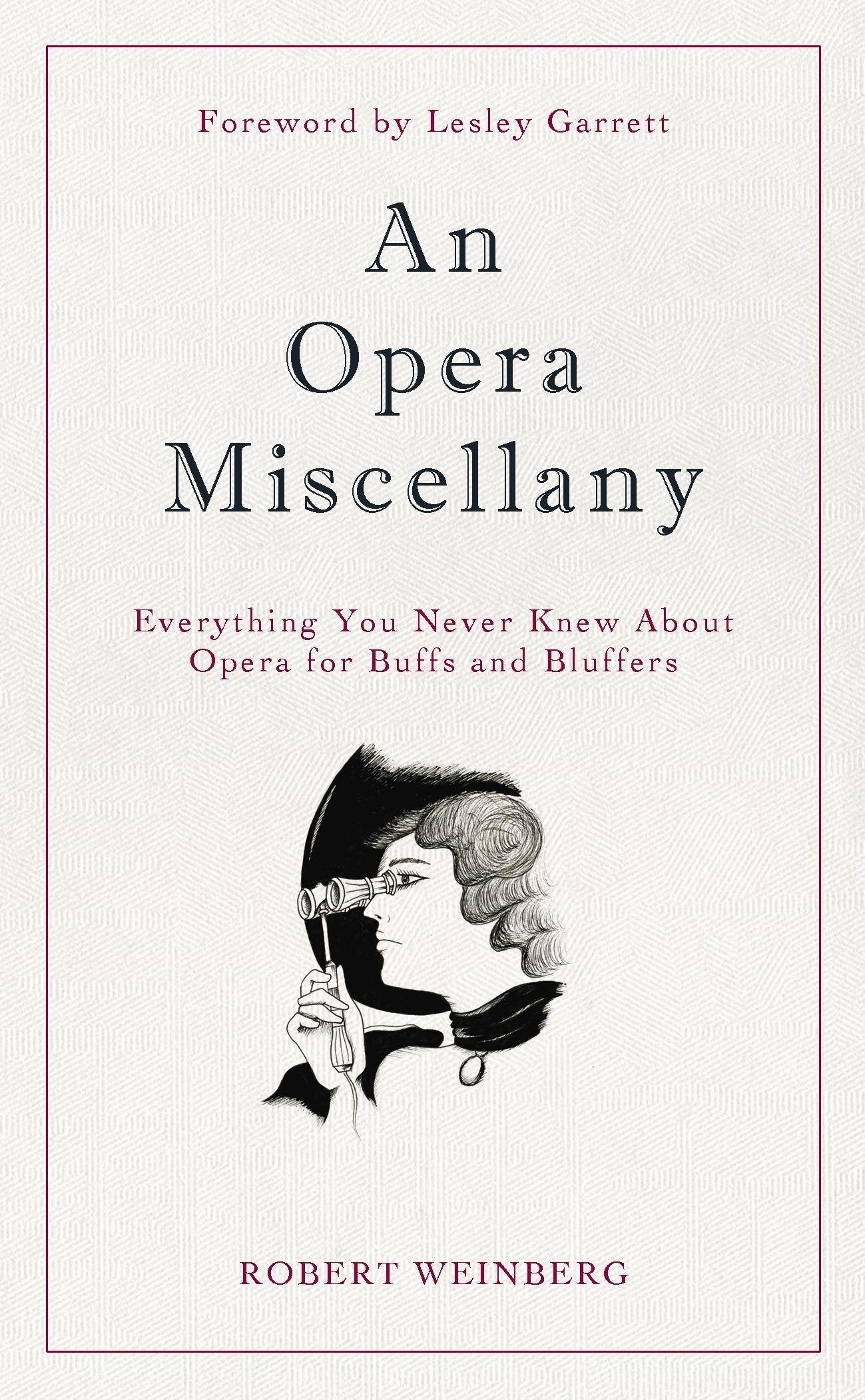 An Opera Miscellany: Everything You Never Knew About Opera for Buffs and Bluffers Film, Art & Culture