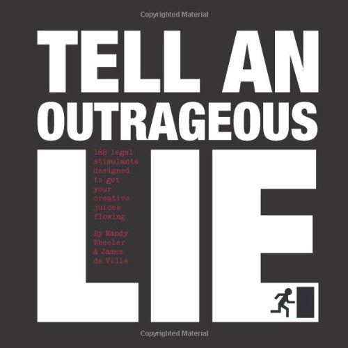 Tell an Outrageous Lie: 188 Legal Stimulants Designed to Get Your Creative Juices Flowing book