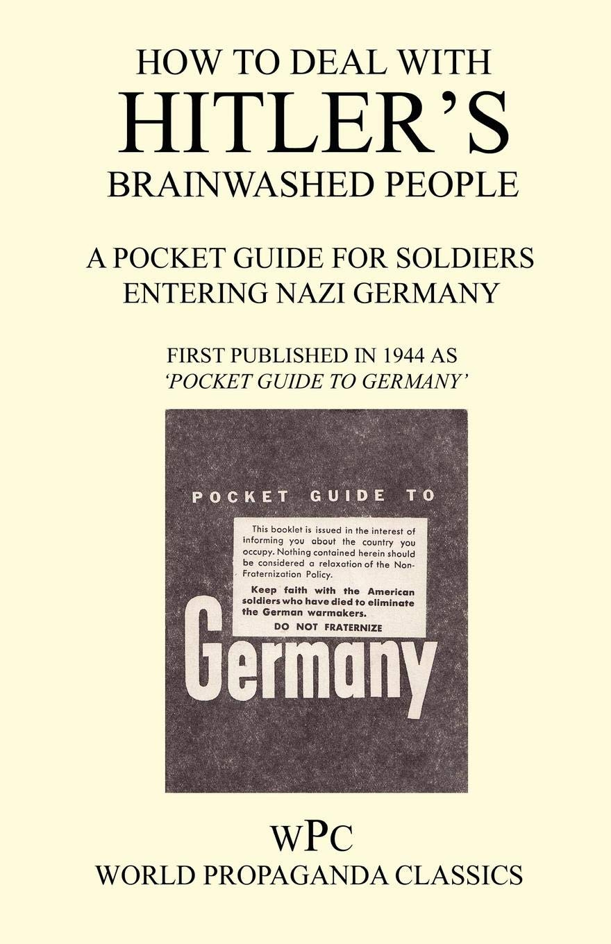 How to Deal with Hitler's Brainwashed People - A Pocket Guide for Soldiers Entering Nazi Germany Social Sciences
