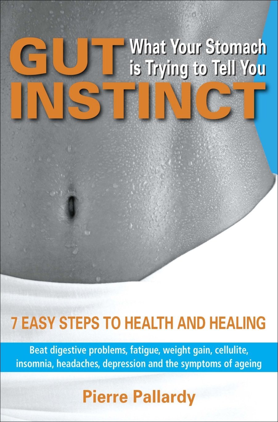 Gut Instinct: What Your Stomach is Trying to Tell You: 7 easy steps to health and healing book