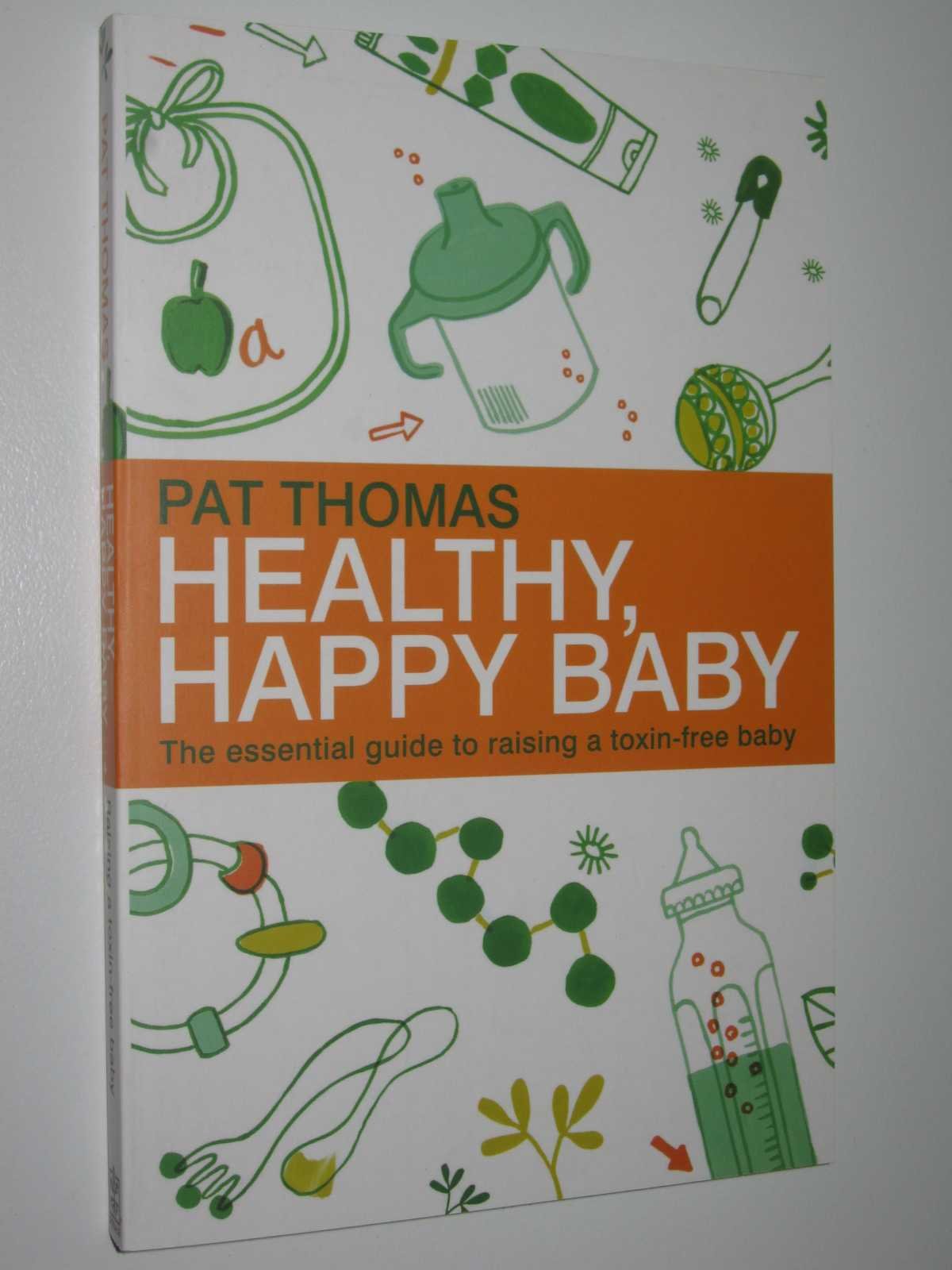 Healthy, Happy Baby: The essential guide to raising a toxin-free baby Parents & Children