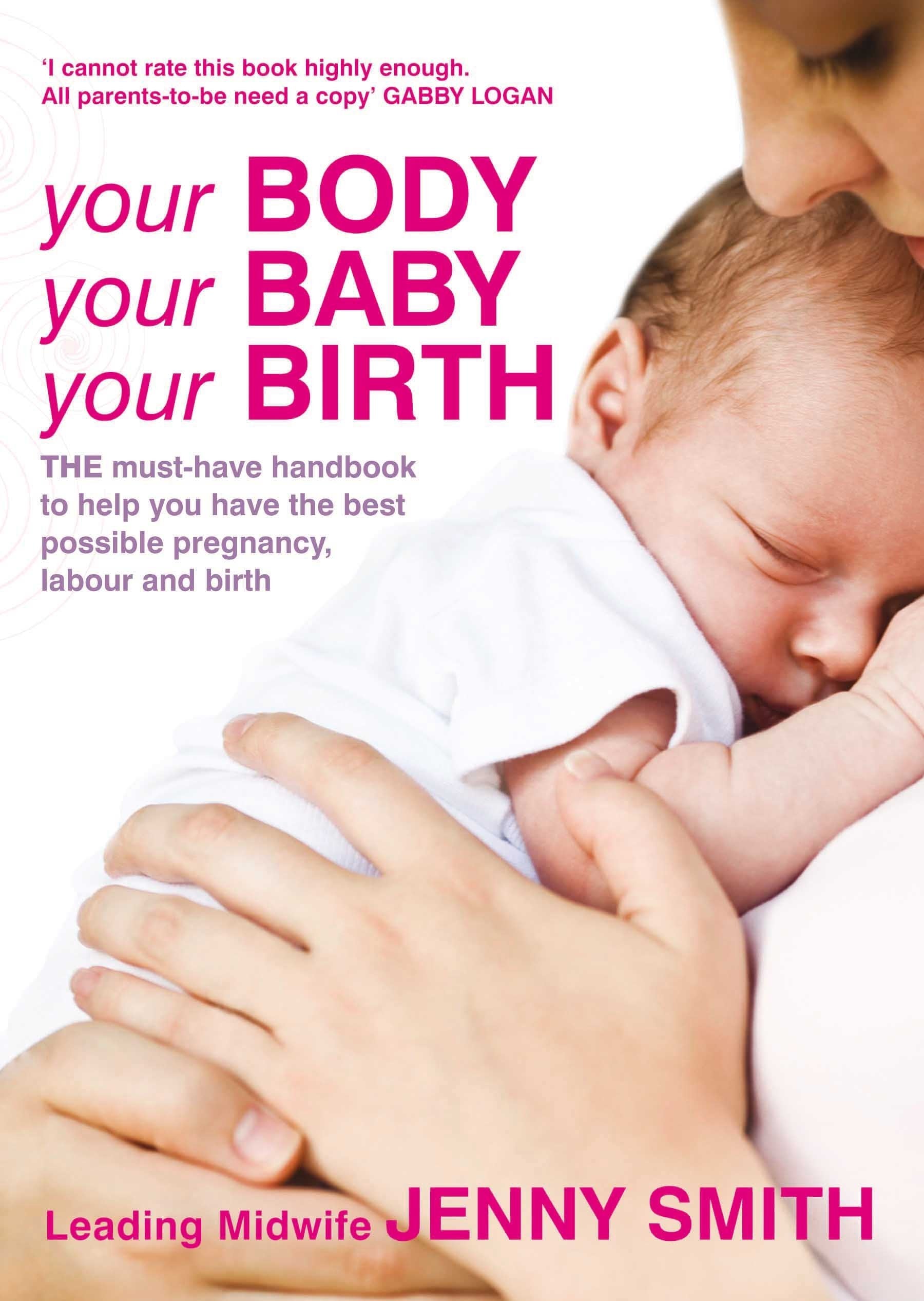 Your Body, Your Baby, Your Birth: THE must-have handbook to help you have the best possible pregnancy, labour and birth Parents & Children