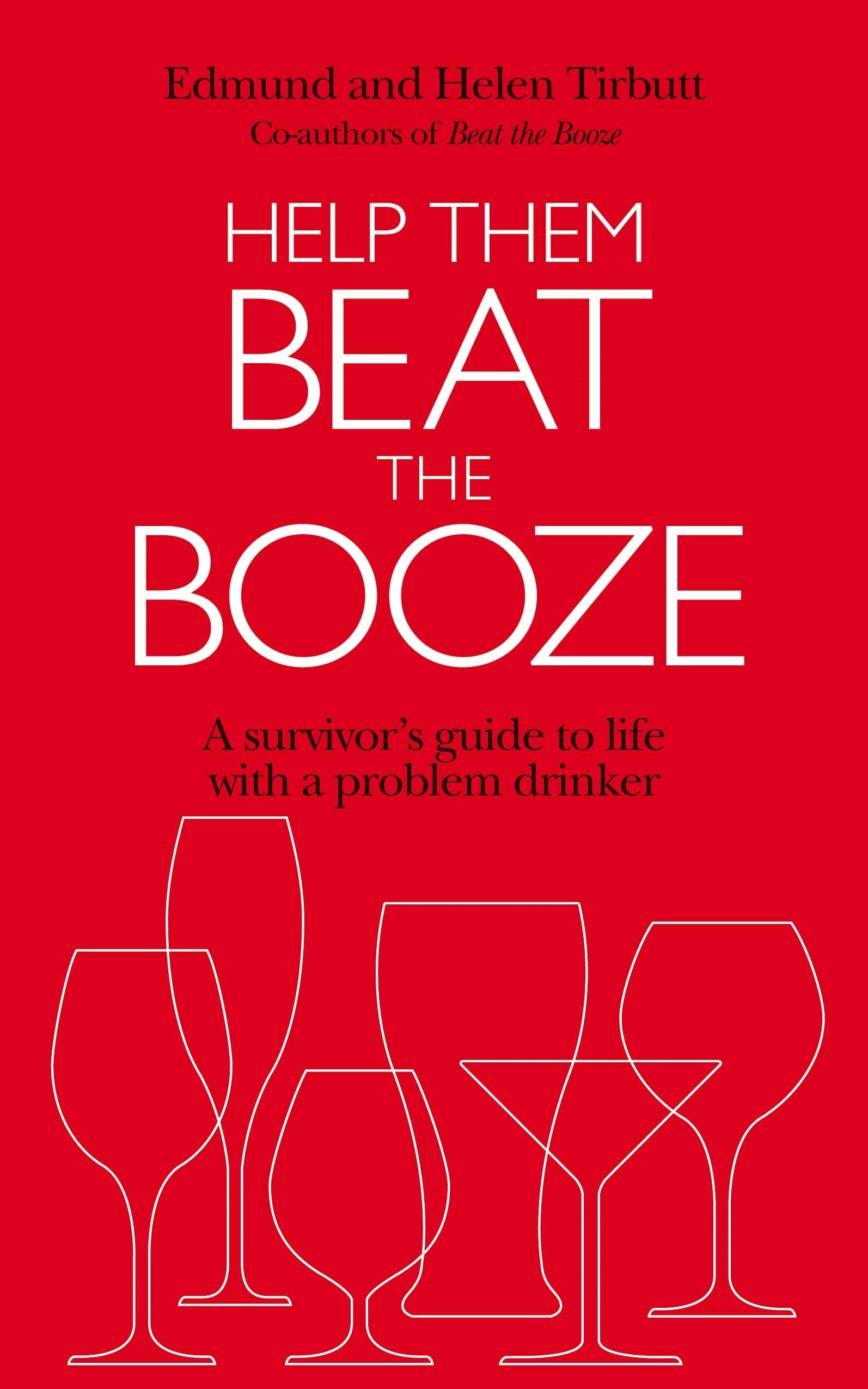 Help Them Beat The Booze: A survivor's guide to life with a problem drinker Social Sciences