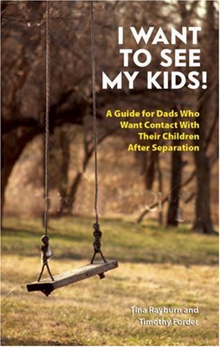 I Want to See My Kids!: A Guide for Dads Who Want Contact With Their Children After Separation: A Guide for Dads Who Want Contact with Their Chidren After Separation Law