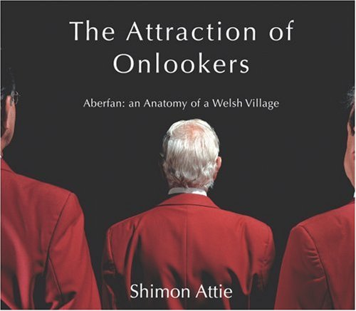 The Attraction of Onlookers: Aberfan : an Anatomy of a Welsh Village: Aberfan : the Antaomy of a Welsh Village Photography