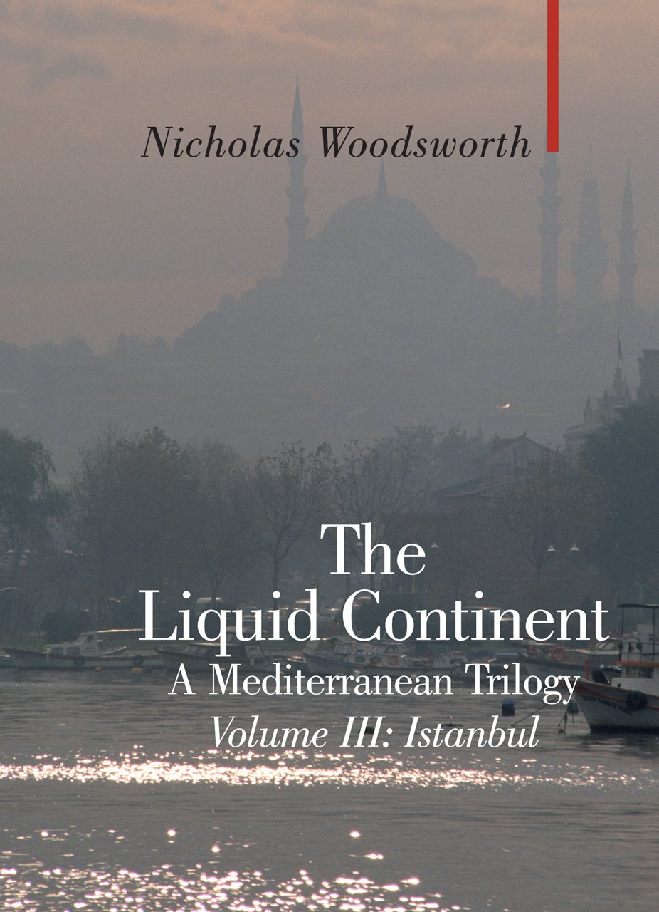 Liquid Continent - A Mediterranean Trilogy: Istanbul (Armchair Traveller) Travelogues