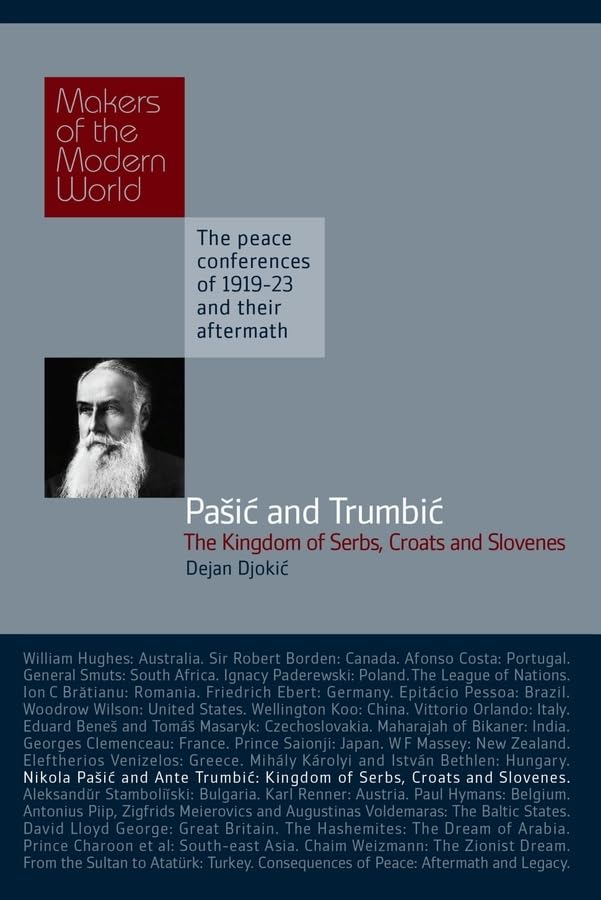 Pa ic & Trumbic: The Kingdom of Serbs, Croats and Slovenes. the Peace Conferences of 1919-23 and Their Aftermath: Makers of the Modern World, the Peace Conferences of 1919-23 and Their Aftermarth Memories
