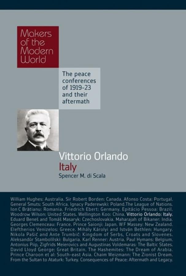 Vittorio Orlando, Italy: The Peace Conferences of 1919-23 and Their Aftermath (The Makers of the Modern World) Politics & History