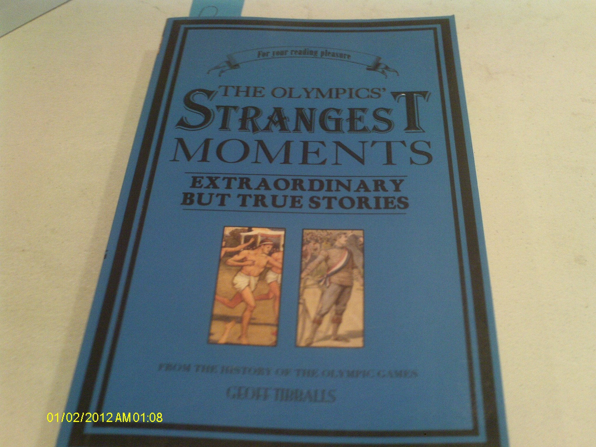 The Olympics' Strangest Moments: Extraordinary But True Stories from the History of the Olympic Games Leisure & Fun