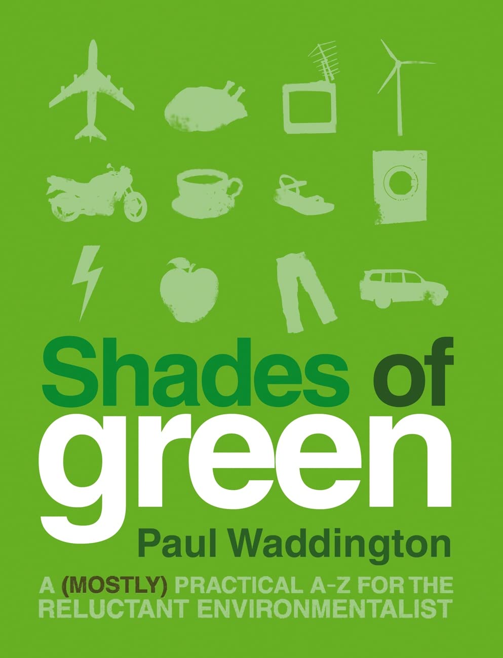 Shades Of Green: A (mostly) practical A-Z for the reluctant environmentalist Sports
