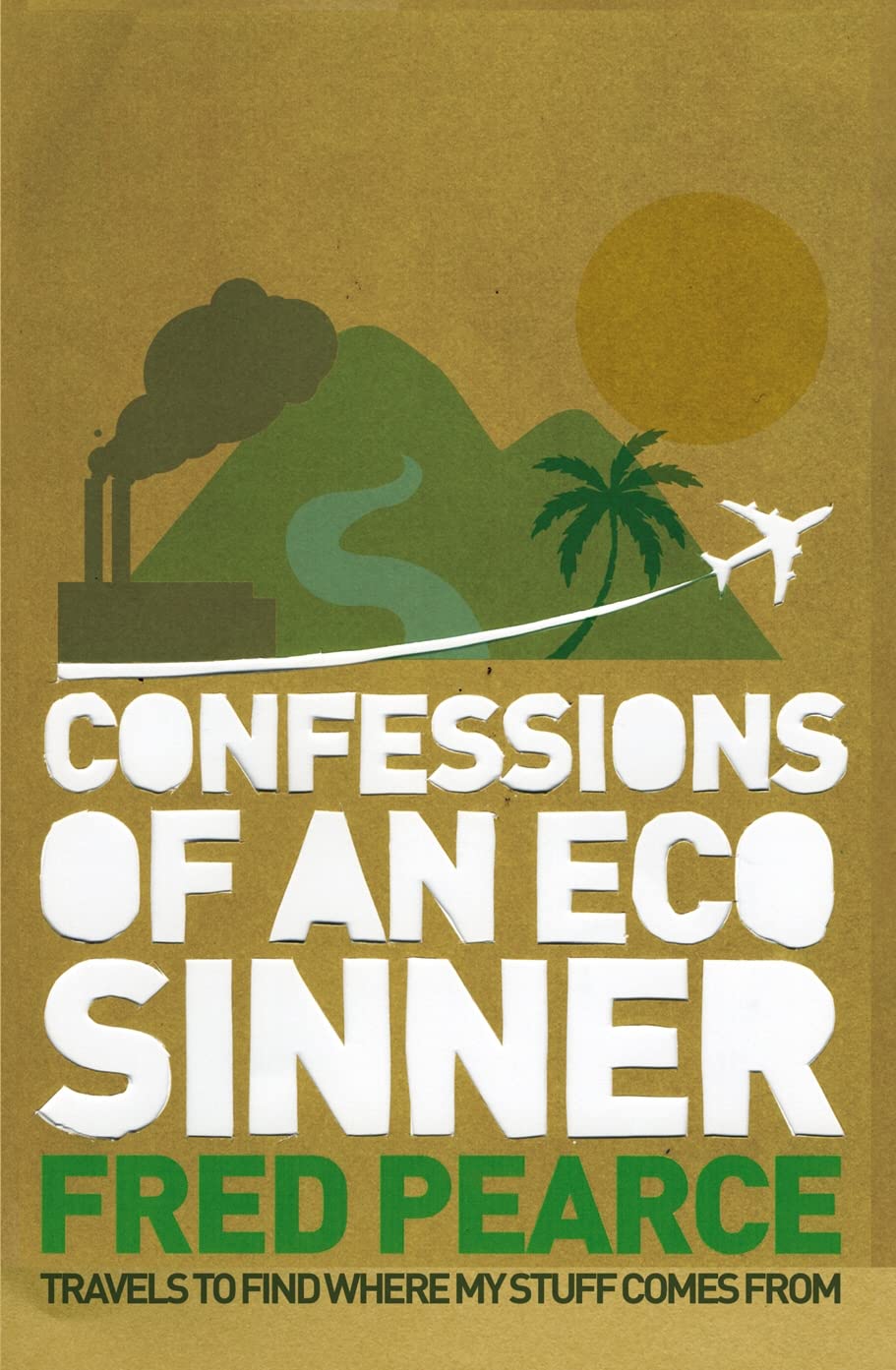 Confessions of an Eco Sinner: Travels to find where my stuff comes from Social Sciences