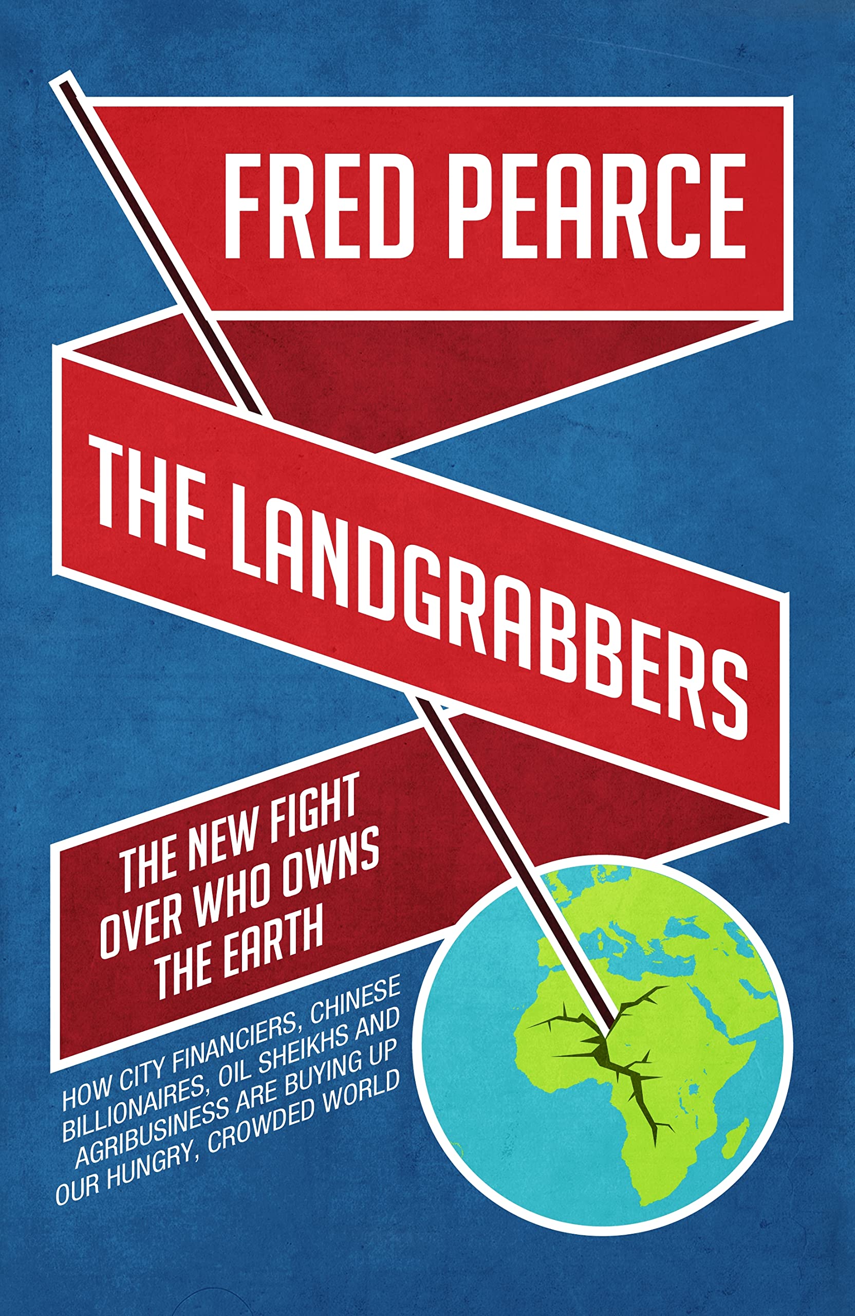The Landgrabbers: The New Fight Over Who Owns The Earth Politics & History