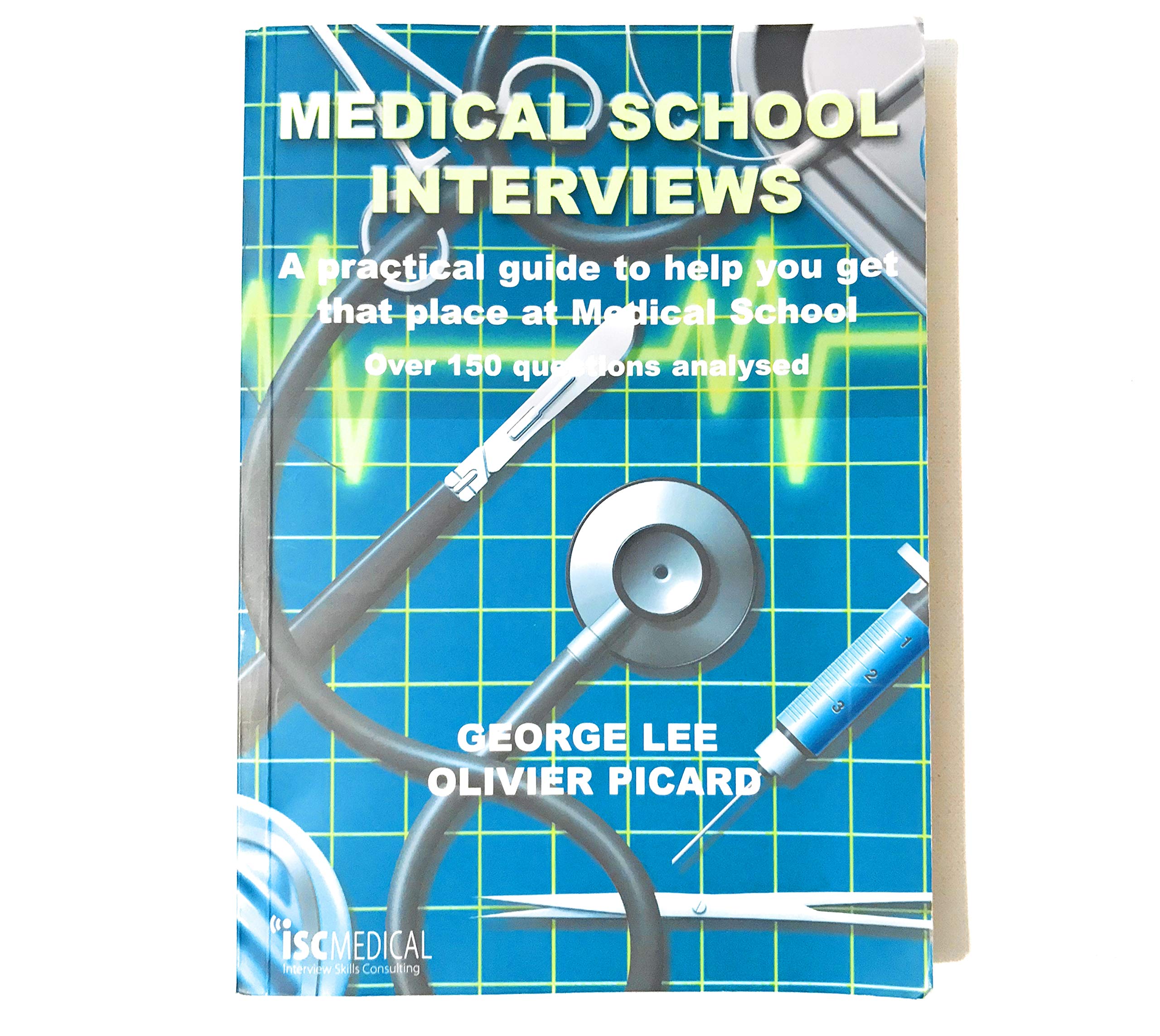 Medical School Interviews: A Practical Guide to Help You Get That Place at Medical School - Over 150 Questions Analysed Medicine