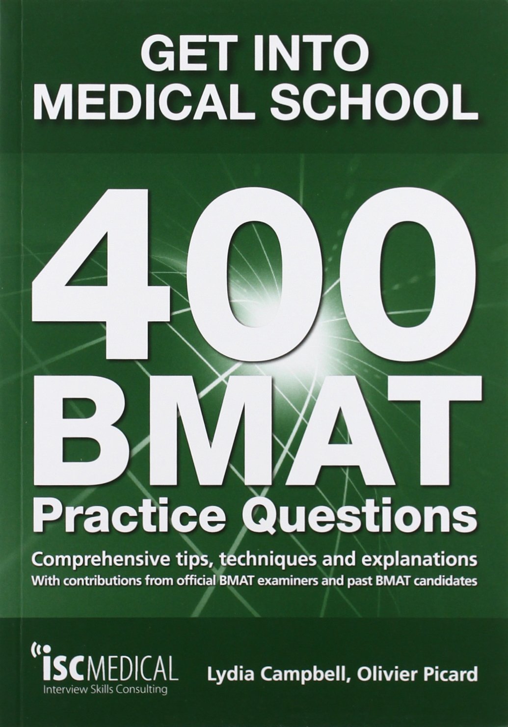 Get into Medical School: 400 BMAT Practice Questions: With Contributions from Official BMAT Examiners and Past BMAT Candidates Medicine
