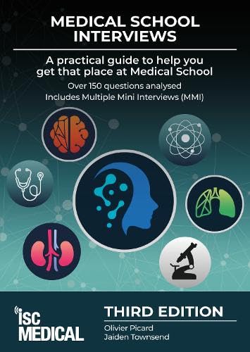 Medical School Interviews: a Practical Guide to Help You Get That Place at Medical School - Over 150 Questions Analysed. Includes Mini-multi Interviews Medicine